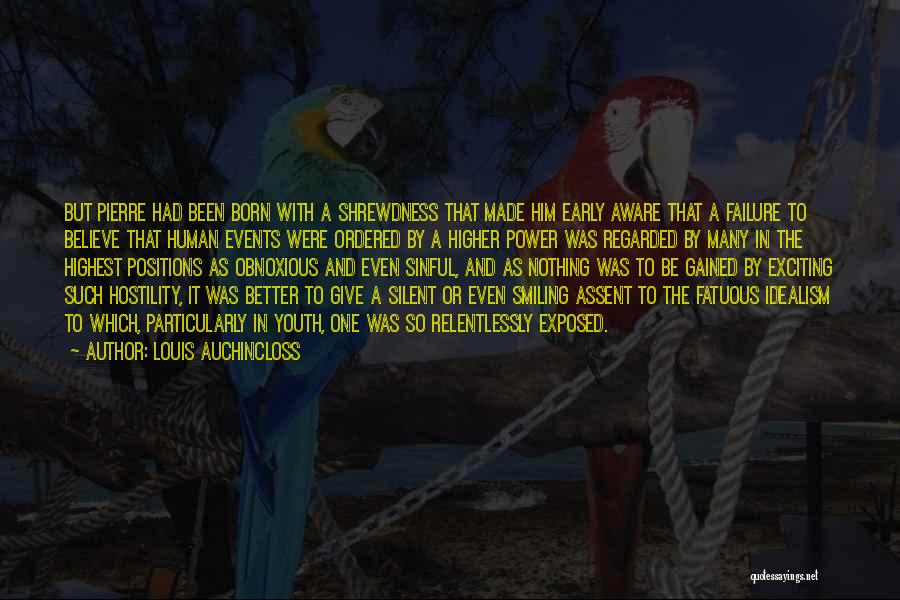 Louis Auchincloss Quotes: But Pierre Had Been Born With A Shrewdness That Made Him Early Aware That A Failure To Believe That Human