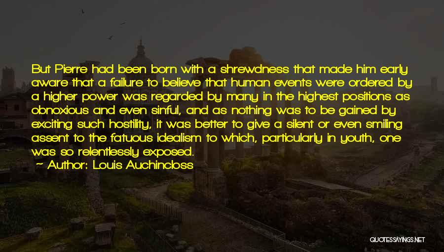 Louis Auchincloss Quotes: But Pierre Had Been Born With A Shrewdness That Made Him Early Aware That A Failure To Believe That Human