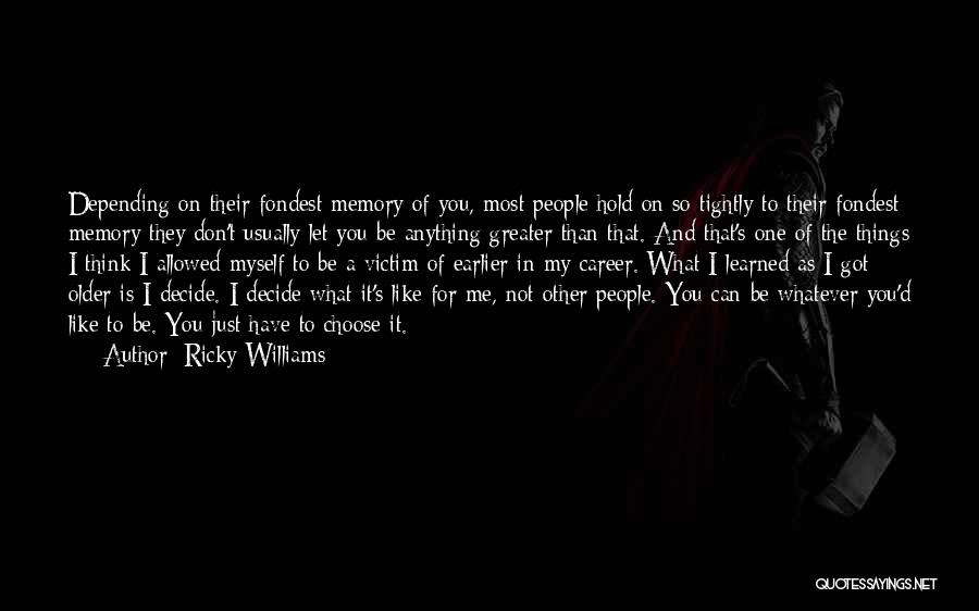 Ricky Williams Quotes: Depending On Their Fondest Memory Of You, Most People Hold On So Tightly To Their Fondest Memory They Don't Usually