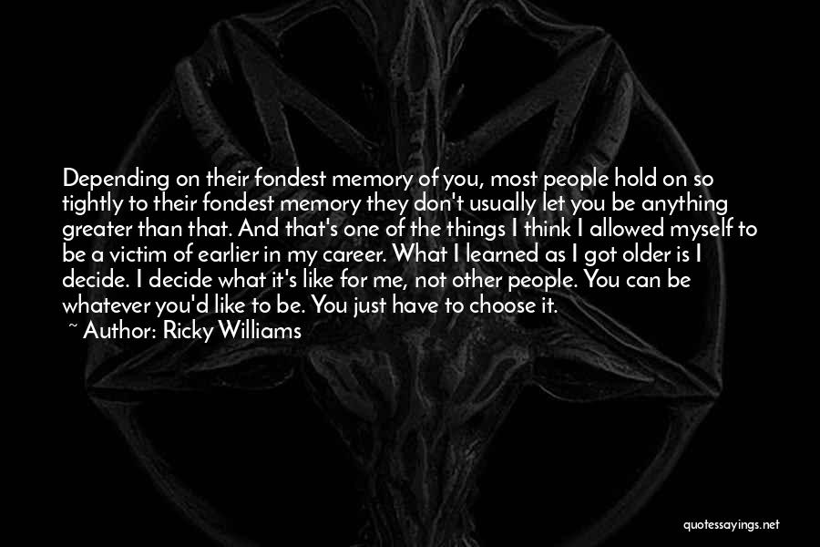 Ricky Williams Quotes: Depending On Their Fondest Memory Of You, Most People Hold On So Tightly To Their Fondest Memory They Don't Usually