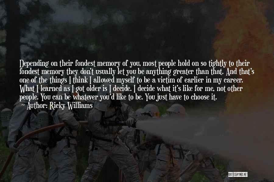 Ricky Williams Quotes: Depending On Their Fondest Memory Of You, Most People Hold On So Tightly To Their Fondest Memory They Don't Usually