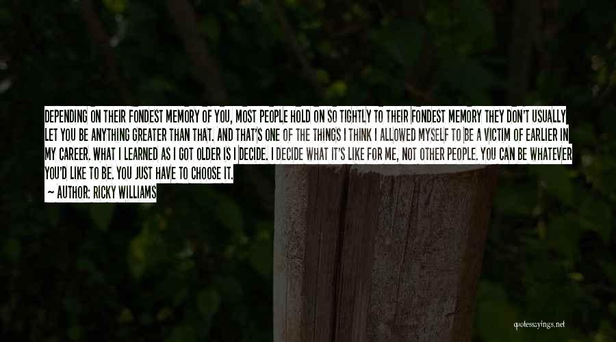 Ricky Williams Quotes: Depending On Their Fondest Memory Of You, Most People Hold On So Tightly To Their Fondest Memory They Don't Usually