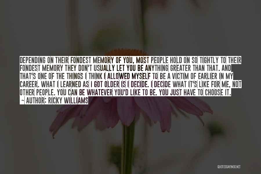 Ricky Williams Quotes: Depending On Their Fondest Memory Of You, Most People Hold On So Tightly To Their Fondest Memory They Don't Usually
