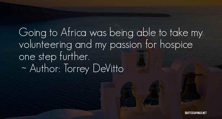 Torrey DeVitto Quotes: Going To Africa Was Being Able To Take My Volunteering And My Passion For Hospice One Step Further.