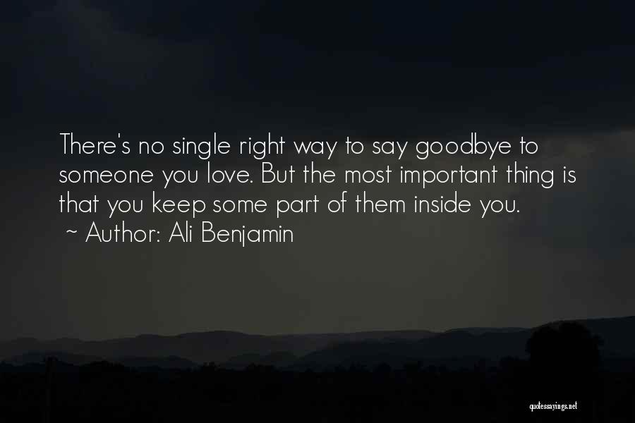 Ali Benjamin Quotes: There's No Single Right Way To Say Goodbye To Someone You Love. But The Most Important Thing Is That You