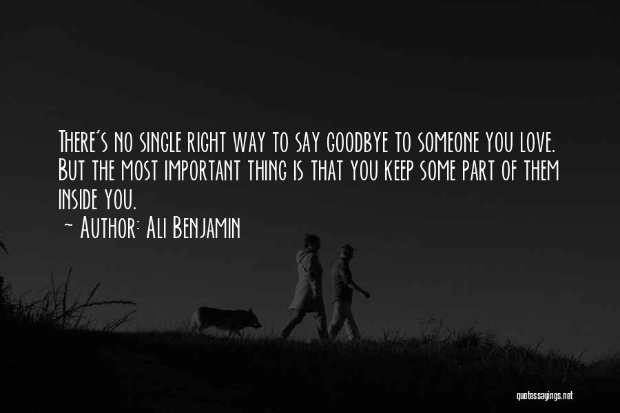 Ali Benjamin Quotes: There's No Single Right Way To Say Goodbye To Someone You Love. But The Most Important Thing Is That You