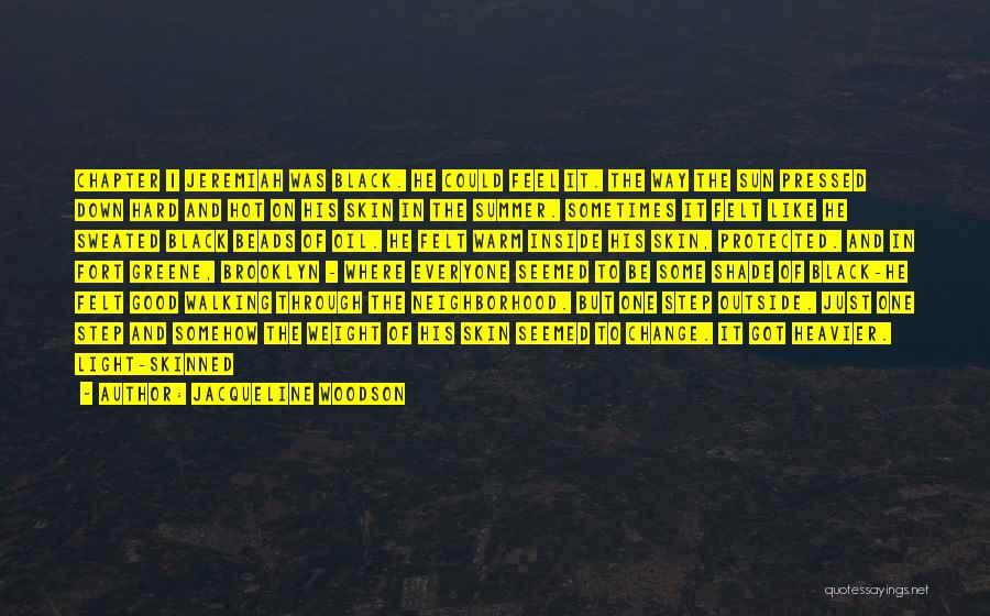 Jacqueline Woodson Quotes: Chapter 1 Jeremiah Was Black. He Could Feel It. The Way The Sun Pressed Down Hard And Hot On His