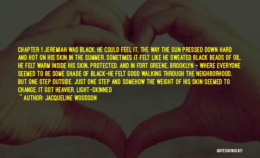 Jacqueline Woodson Quotes: Chapter 1 Jeremiah Was Black. He Could Feel It. The Way The Sun Pressed Down Hard And Hot On His