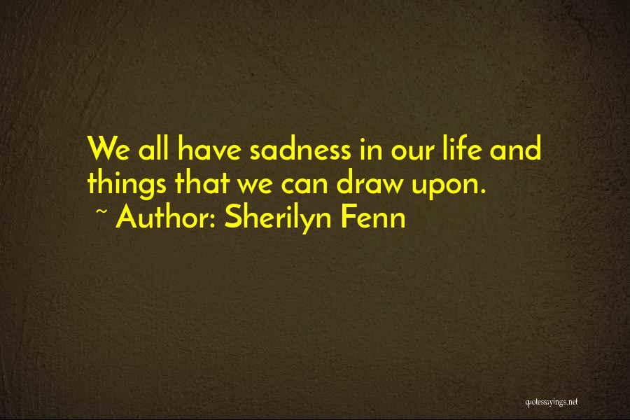 Sherilyn Fenn Quotes: We All Have Sadness In Our Life And Things That We Can Draw Upon.