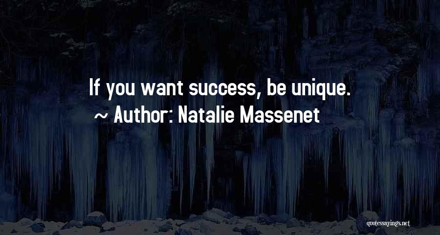 Natalie Massenet Quotes: If You Want Success, Be Unique.