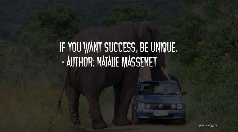 Natalie Massenet Quotes: If You Want Success, Be Unique.