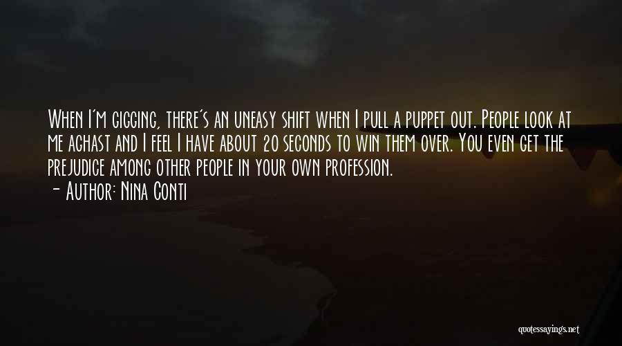 Nina Conti Quotes: When I'm Gigging, There's An Uneasy Shift When I Pull A Puppet Out. People Look At Me Aghast And I