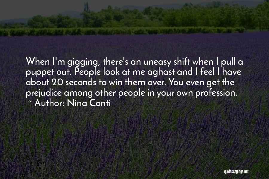 Nina Conti Quotes: When I'm Gigging, There's An Uneasy Shift When I Pull A Puppet Out. People Look At Me Aghast And I