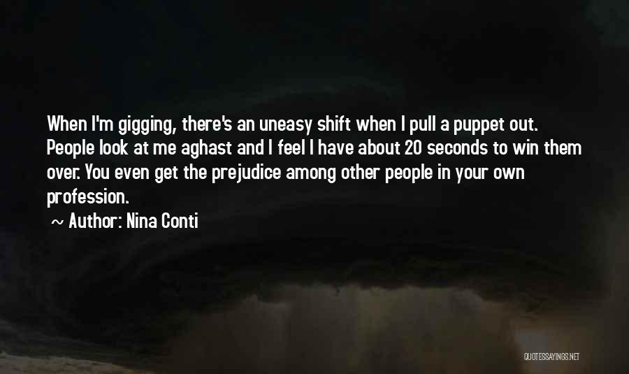 Nina Conti Quotes: When I'm Gigging, There's An Uneasy Shift When I Pull A Puppet Out. People Look At Me Aghast And I