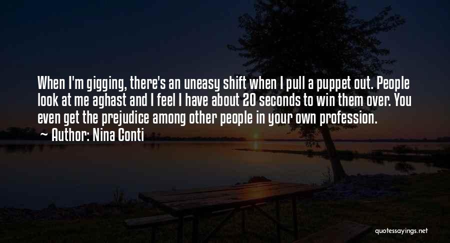 Nina Conti Quotes: When I'm Gigging, There's An Uneasy Shift When I Pull A Puppet Out. People Look At Me Aghast And I