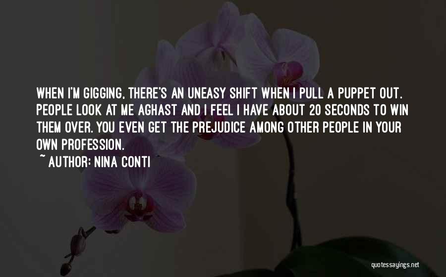 Nina Conti Quotes: When I'm Gigging, There's An Uneasy Shift When I Pull A Puppet Out. People Look At Me Aghast And I