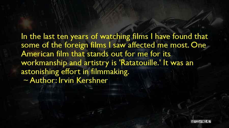 Irvin Kershner Quotes: In The Last Ten Years Of Watching Films I Have Found That Some Of The Foreign Films I Saw Affected