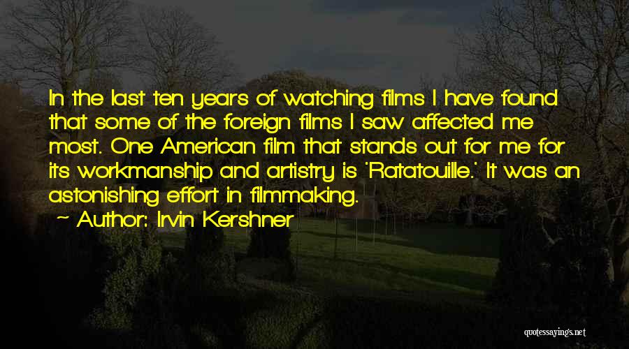 Irvin Kershner Quotes: In The Last Ten Years Of Watching Films I Have Found That Some Of The Foreign Films I Saw Affected