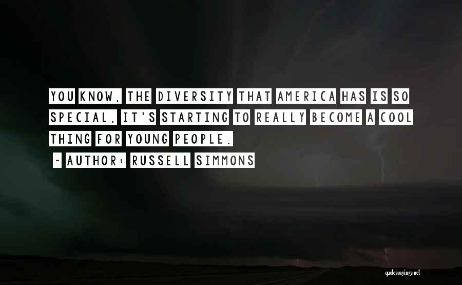 Russell Simmons Quotes: You Know, The Diversity That America Has Is So Special. It's Starting To Really Become A Cool Thing For Young
