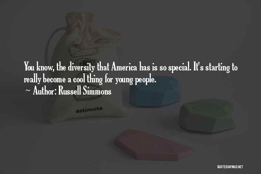 Russell Simmons Quotes: You Know, The Diversity That America Has Is So Special. It's Starting To Really Become A Cool Thing For Young