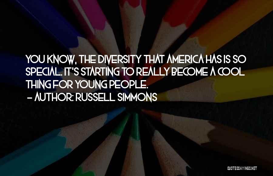 Russell Simmons Quotes: You Know, The Diversity That America Has Is So Special. It's Starting To Really Become A Cool Thing For Young