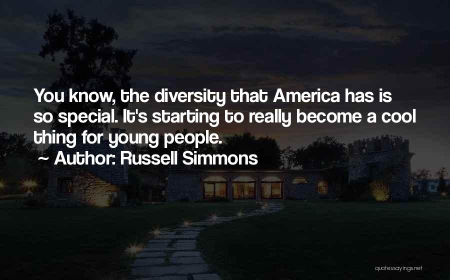 Russell Simmons Quotes: You Know, The Diversity That America Has Is So Special. It's Starting To Really Become A Cool Thing For Young