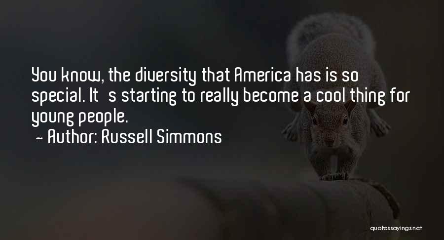 Russell Simmons Quotes: You Know, The Diversity That America Has Is So Special. It's Starting To Really Become A Cool Thing For Young