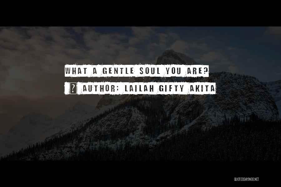 Lailah Gifty Akita Quotes: What A Gentle Soul You Are?