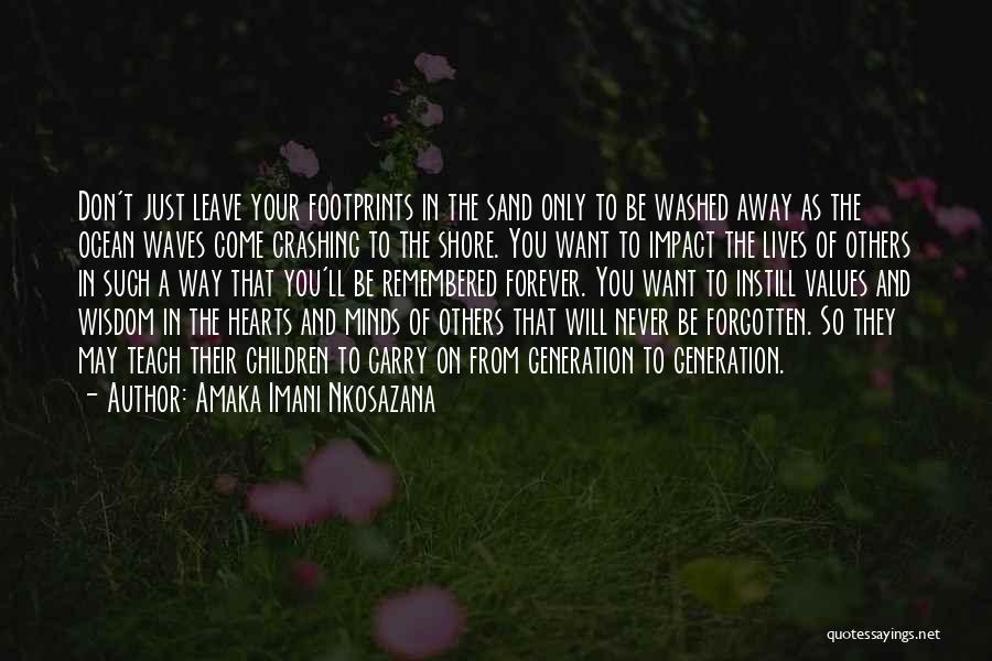 Amaka Imani Nkosazana Quotes: Don't Just Leave Your Footprints In The Sand Only To Be Washed Away As The Ocean Waves Come Crashing To