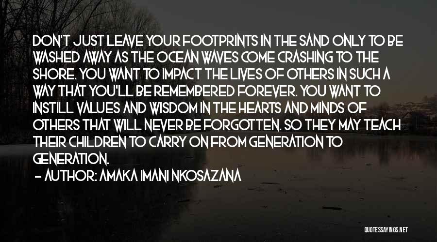 Amaka Imani Nkosazana Quotes: Don't Just Leave Your Footprints In The Sand Only To Be Washed Away As The Ocean Waves Come Crashing To