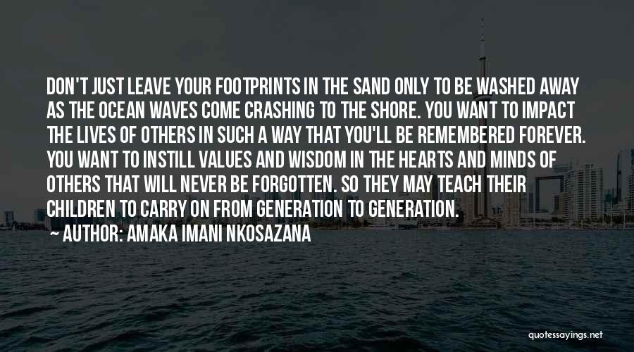 Amaka Imani Nkosazana Quotes: Don't Just Leave Your Footprints In The Sand Only To Be Washed Away As The Ocean Waves Come Crashing To