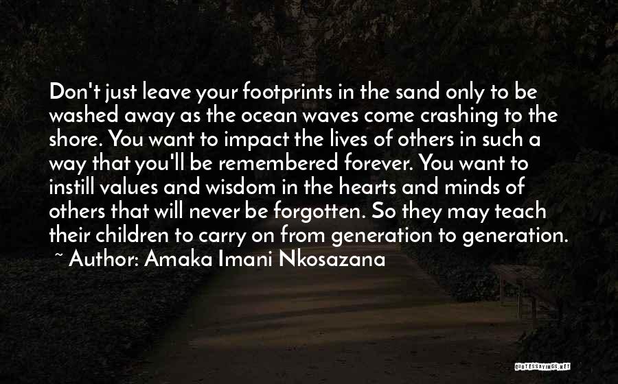 Amaka Imani Nkosazana Quotes: Don't Just Leave Your Footprints In The Sand Only To Be Washed Away As The Ocean Waves Come Crashing To