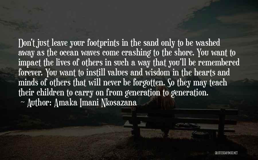 Amaka Imani Nkosazana Quotes: Don't Just Leave Your Footprints In The Sand Only To Be Washed Away As The Ocean Waves Come Crashing To