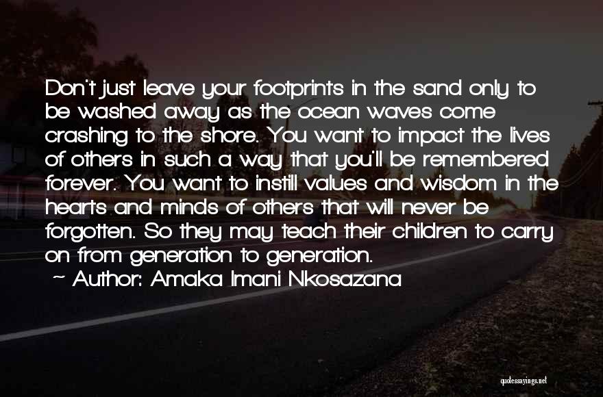 Amaka Imani Nkosazana Quotes: Don't Just Leave Your Footprints In The Sand Only To Be Washed Away As The Ocean Waves Come Crashing To