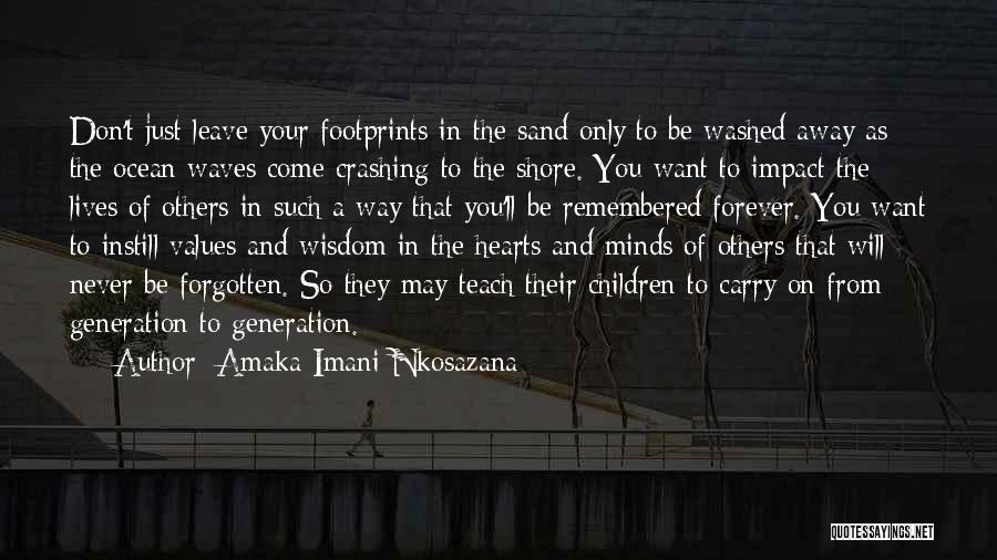 Amaka Imani Nkosazana Quotes: Don't Just Leave Your Footprints In The Sand Only To Be Washed Away As The Ocean Waves Come Crashing To