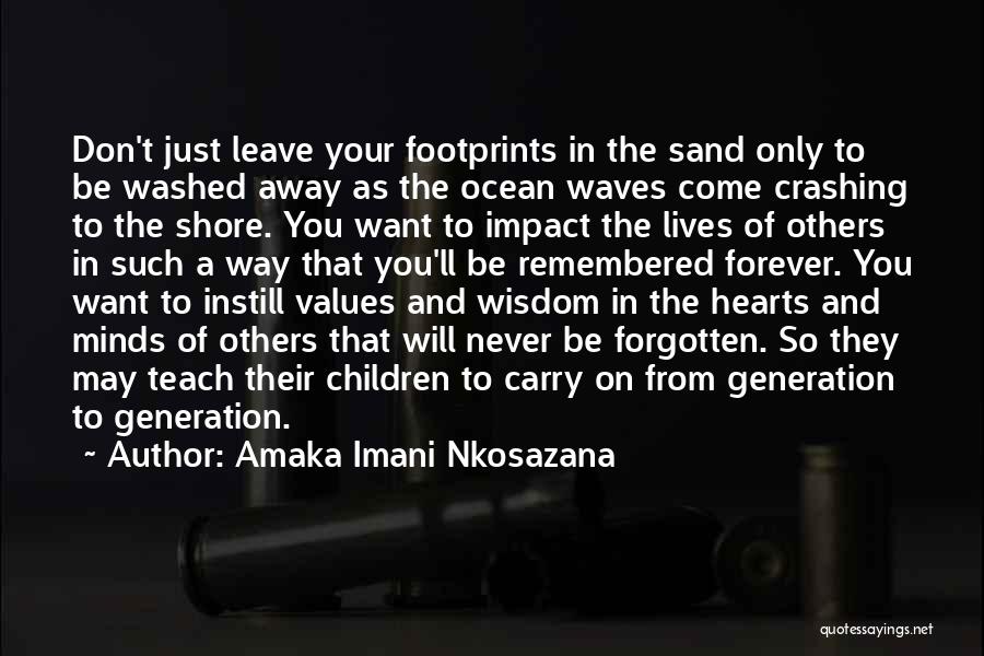 Amaka Imani Nkosazana Quotes: Don't Just Leave Your Footprints In The Sand Only To Be Washed Away As The Ocean Waves Come Crashing To