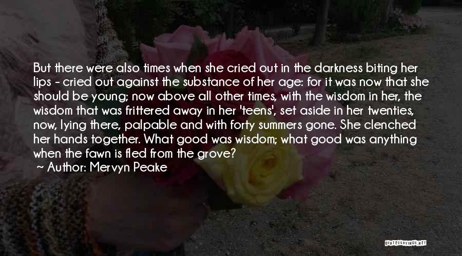 Mervyn Peake Quotes: But There Were Also Times When She Cried Out In The Darkness Biting Her Lips - Cried Out Against The