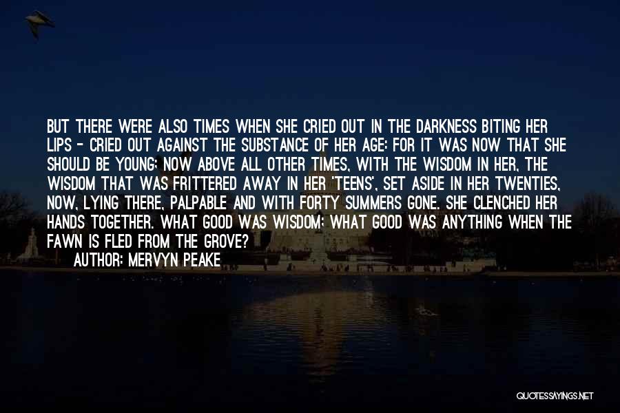 Mervyn Peake Quotes: But There Were Also Times When She Cried Out In The Darkness Biting Her Lips - Cried Out Against The