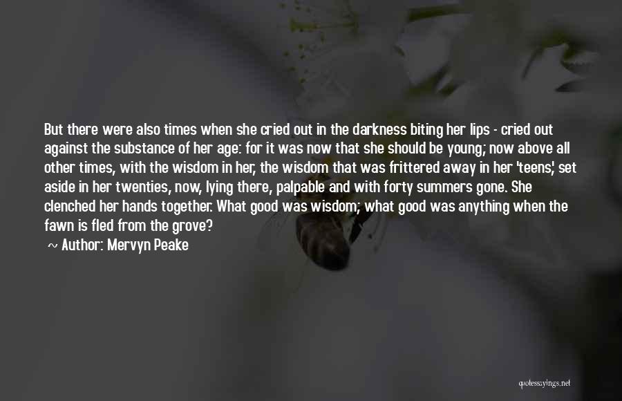 Mervyn Peake Quotes: But There Were Also Times When She Cried Out In The Darkness Biting Her Lips - Cried Out Against The