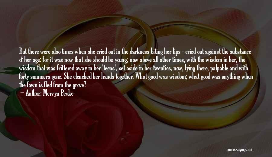 Mervyn Peake Quotes: But There Were Also Times When She Cried Out In The Darkness Biting Her Lips - Cried Out Against The