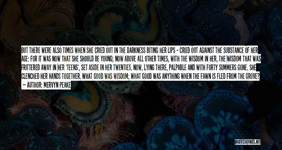 Mervyn Peake Quotes: But There Were Also Times When She Cried Out In The Darkness Biting Her Lips - Cried Out Against The