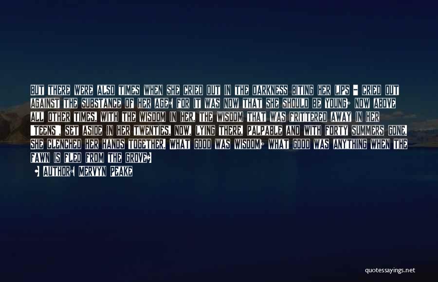 Mervyn Peake Quotes: But There Were Also Times When She Cried Out In The Darkness Biting Her Lips - Cried Out Against The