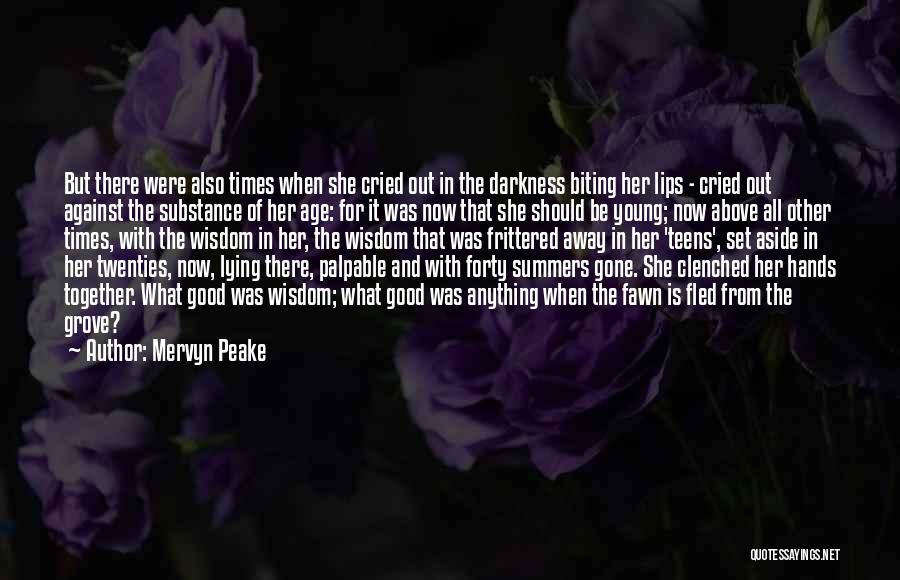 Mervyn Peake Quotes: But There Were Also Times When She Cried Out In The Darkness Biting Her Lips - Cried Out Against The