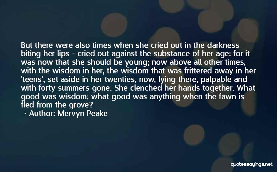 Mervyn Peake Quotes: But There Were Also Times When She Cried Out In The Darkness Biting Her Lips - Cried Out Against The