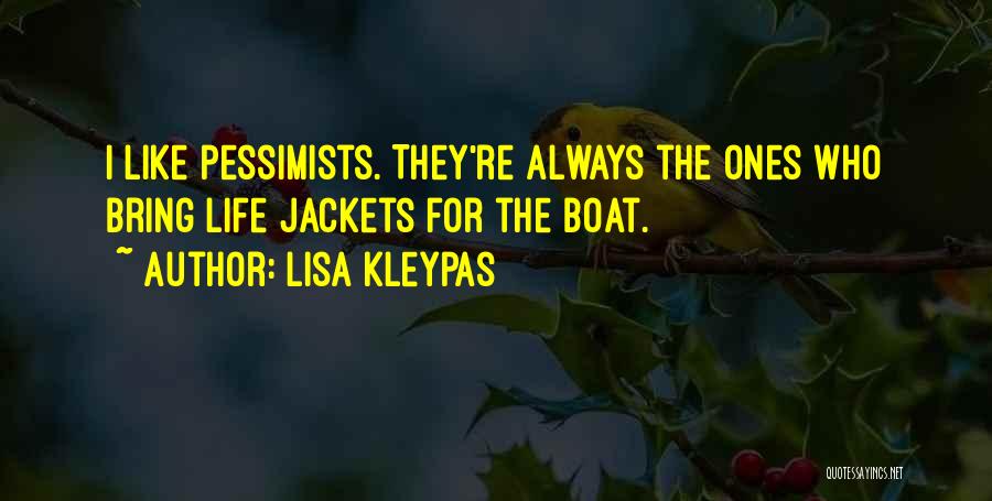 Lisa Kleypas Quotes: I Like Pessimists. They're Always The Ones Who Bring Life Jackets For The Boat.