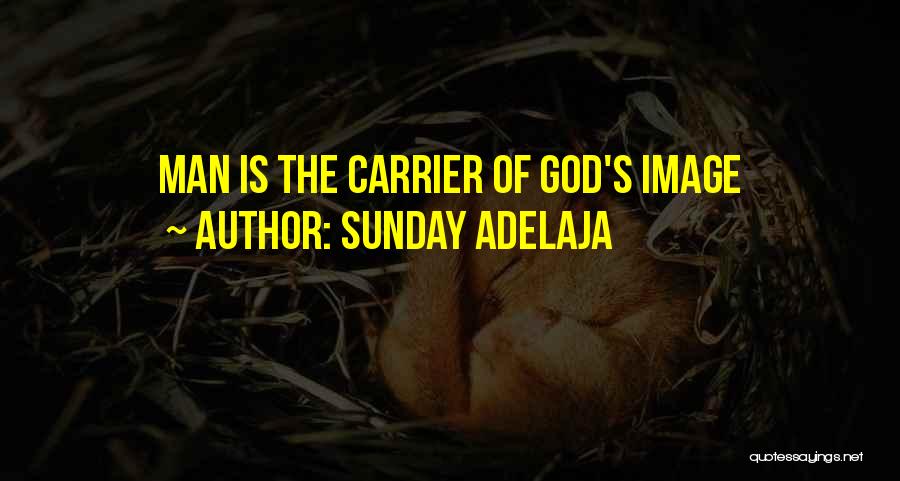 Sunday Adelaja Quotes: Man Is The Carrier Of God's Image