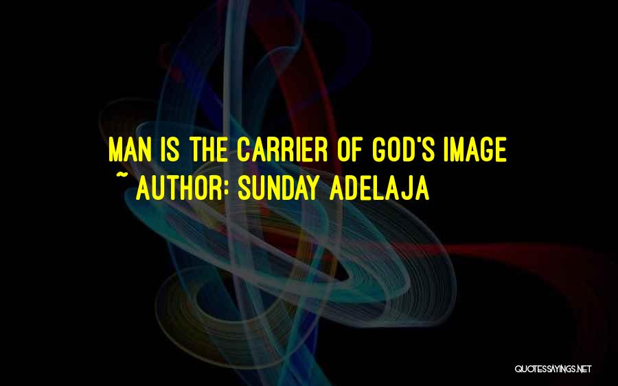 Sunday Adelaja Quotes: Man Is The Carrier Of God's Image