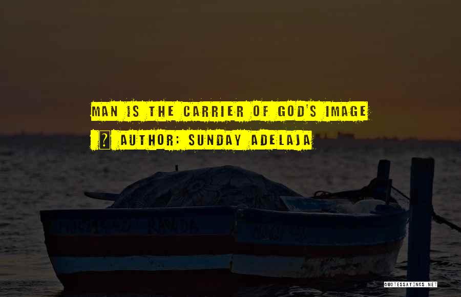 Sunday Adelaja Quotes: Man Is The Carrier Of God's Image