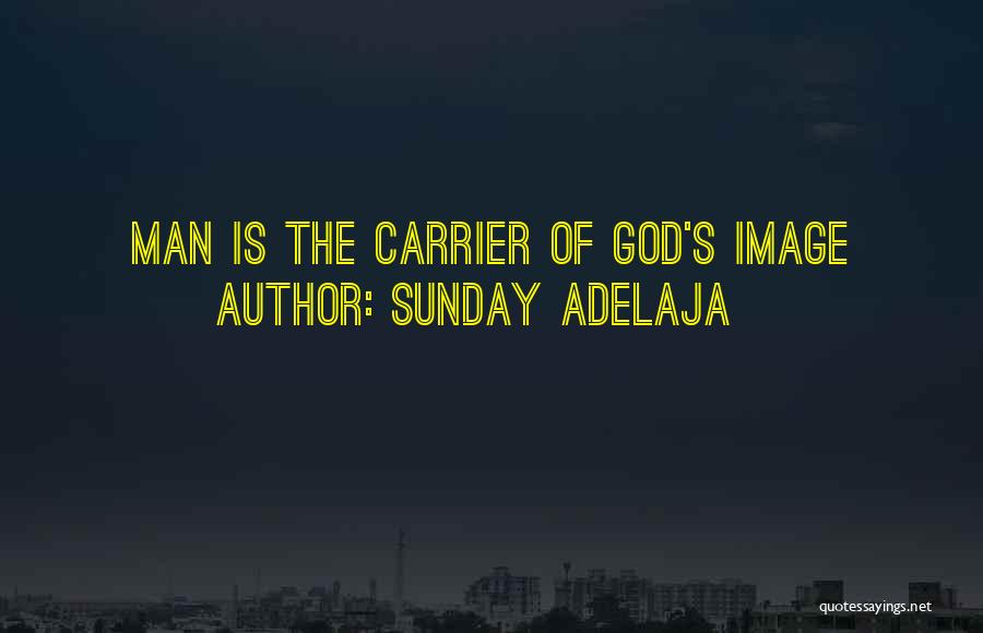 Sunday Adelaja Quotes: Man Is The Carrier Of God's Image