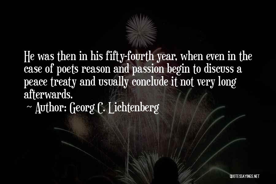 Georg C. Lichtenberg Quotes: He Was Then In His Fifty-fourth Year, When Even In The Case Of Poets Reason And Passion Begin To Discuss